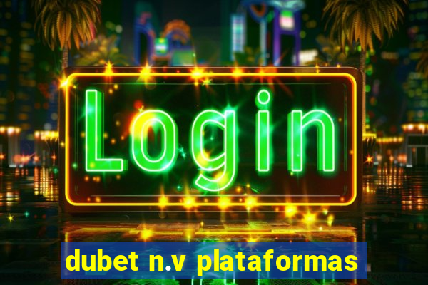 dubet n.v plataformas